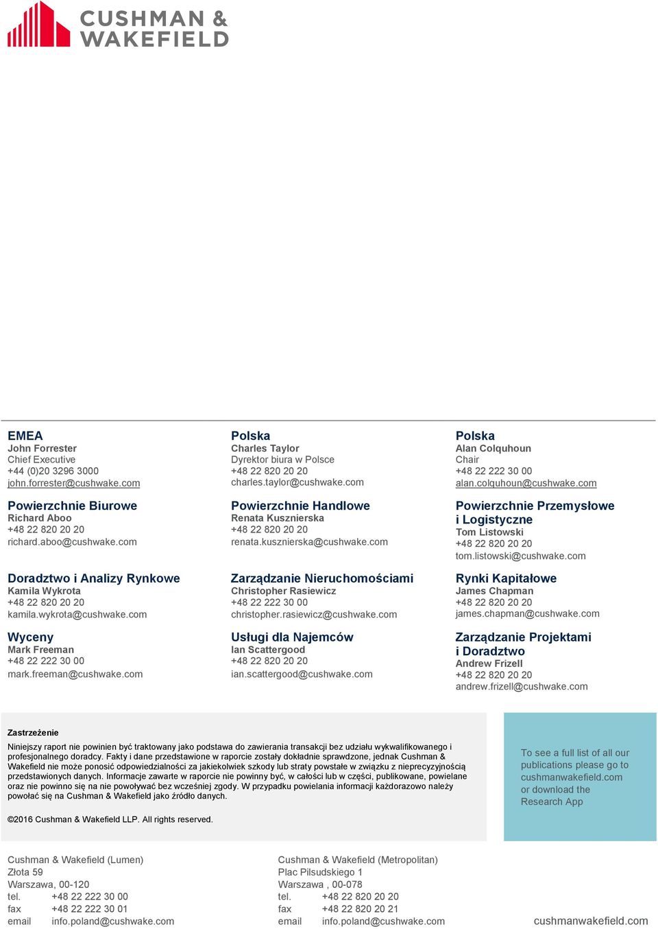 com Polska Charles Taylor Dyrektor biura w Polsce +48 22 82 2 2 charles.taylor@cushwake.com Powierzchnie Handlowe Renata Kusznierska +48 22 82 2 2 renata.kusznierska@cushwake.