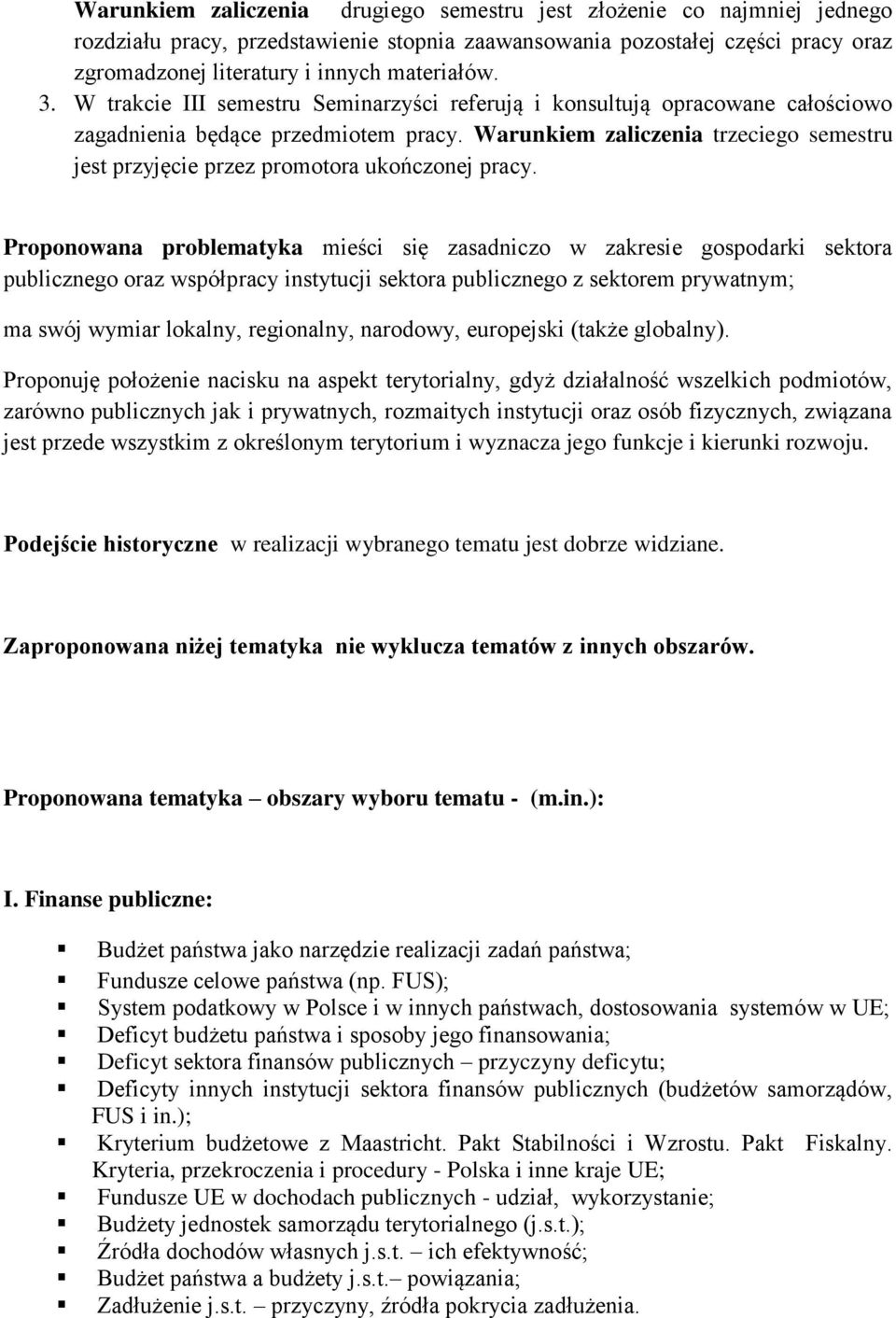 Warunkiem zaliczenia trzeciego semestru jest przyjęcie przez promotora ukończonej pracy.