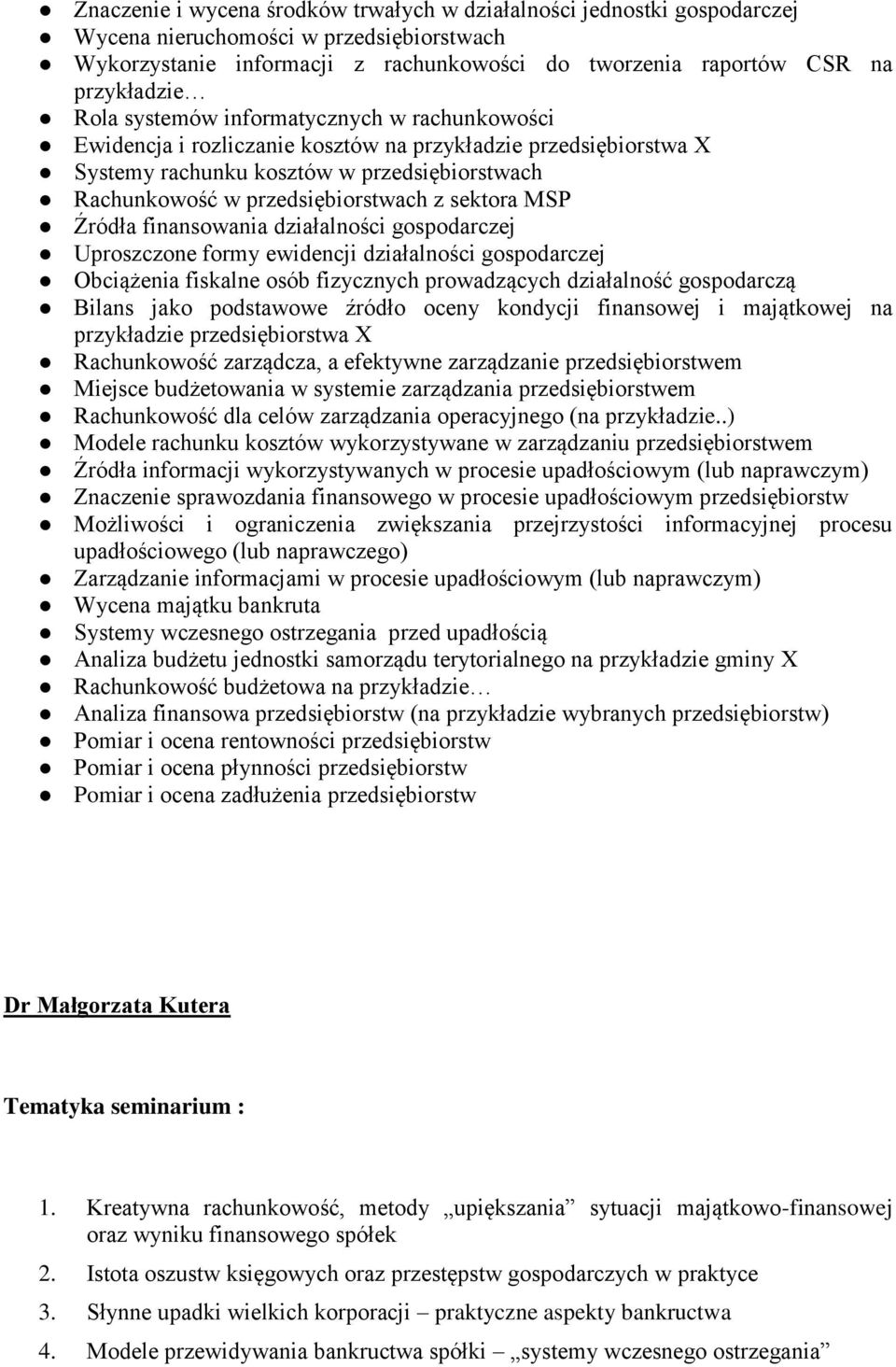 sektora MSP Źródła finansowania działalności gospodarczej Uproszczone formy ewidencji działalności gospodarczej Obciążenia fiskalne osób fizycznych prowadzących działalność gospodarczą Bilans jako