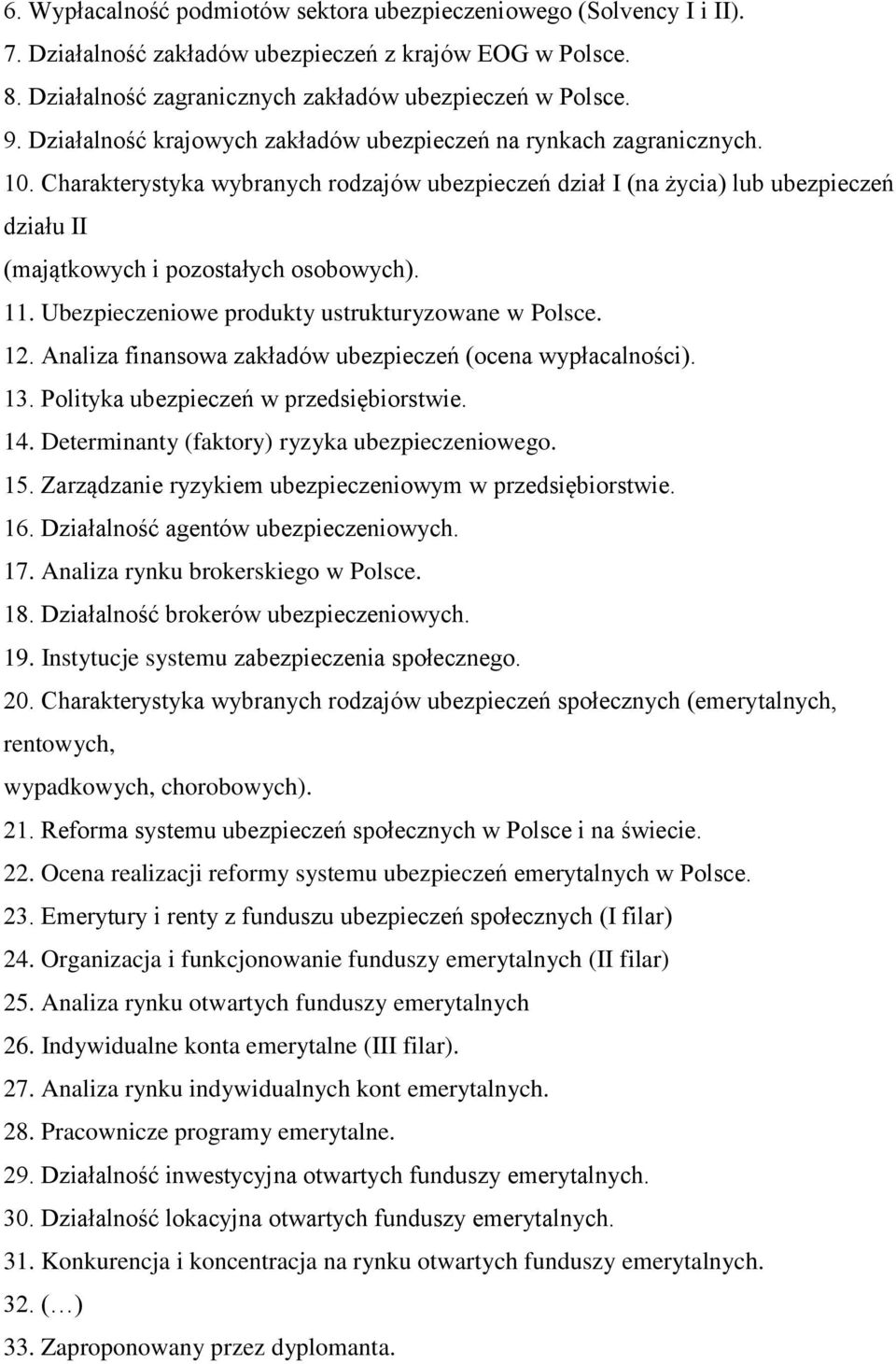 Charakterystyka wybranych rodzajów ubezpieczeń dział I (na życia) lub ubezpieczeń działu II (majątkowych i pozostałych osobowych). 11. Ubezpieczeniowe produkty ustrukturyzowane w Polsce. 12.