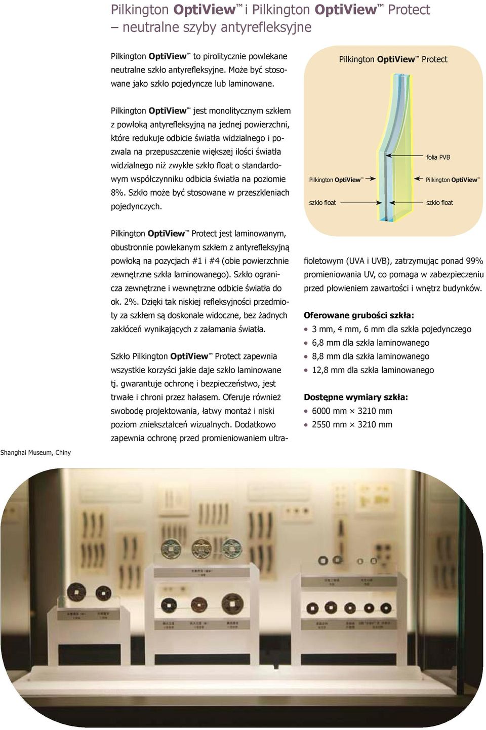 Pilkington OptiView Protect Pilkington OptiView jest monolitycznym szkłem z powłoką antyrefleksyjną na jednej powierzchni, które redukuje odbicie światła widzialnego i pozwala na przepuszczenie