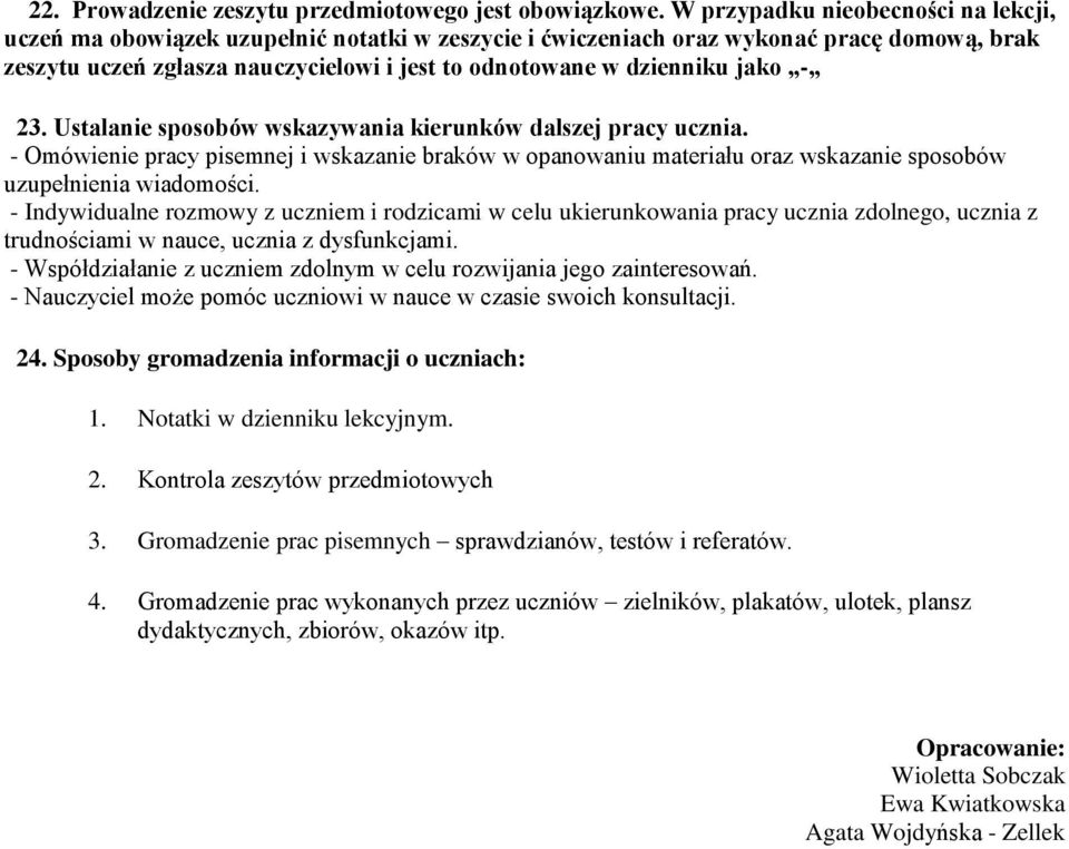 jako - 23. Ustalanie sposobów wskazywania kierunków dalszej pracy ucznia. - Omówienie pracy pisemnej i wskazanie braków w opanowaniu materiału oraz wskazanie sposobów uzupełnienia wiadomości.