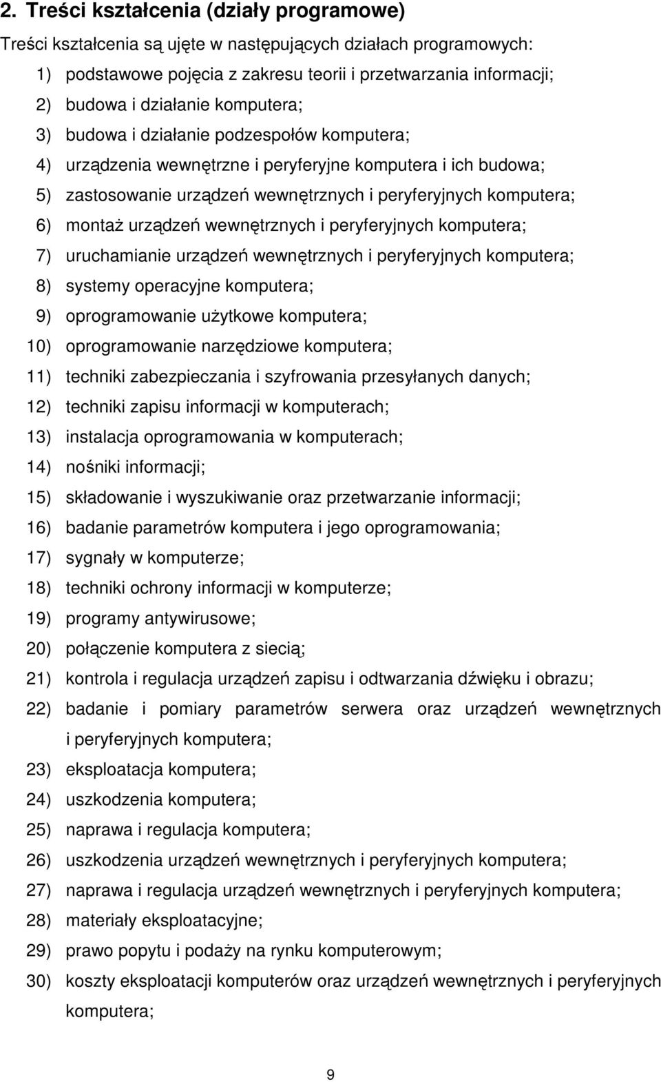 urządzeń wewnętrznych i peryferyjnych komputera; 7) uruchamianie urządzeń wewnętrznych i peryferyjnych komputera; 8) systemy operacyjne komputera; 9) oprogramowanie użytkowe komputera; 10)