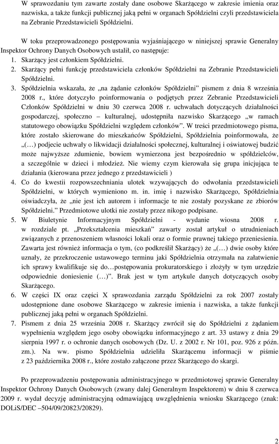 Skarżący jest członkiem Spółdzielni. 2. Skarżący pełni funkcję przedstawiciela członków Spółdzielni na Zebranie Przedstawicieli Spółdzielni. 3.