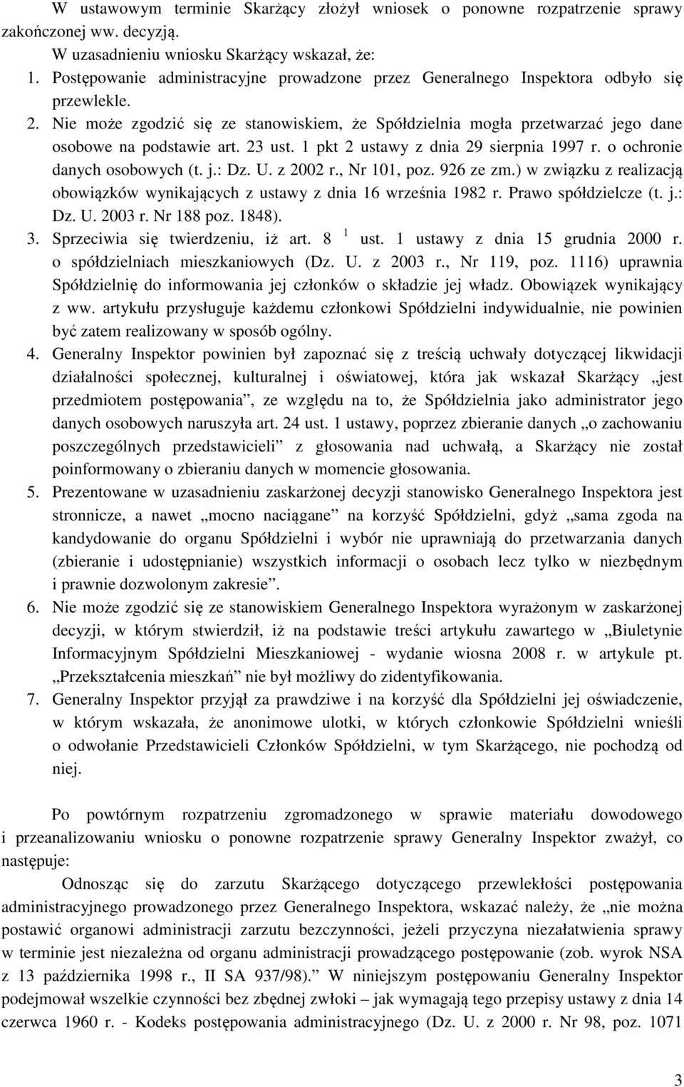 Nie może zgodzić się ze stanowiskiem, że Spółdzielnia mogła przetwarzać jego dane osobowe na podstawie art. 23 ust. 1 pkt 2 ustawy z dnia 29 sierpnia 1997 r. o ochronie danych osobowych (t. j.: Dz. U.