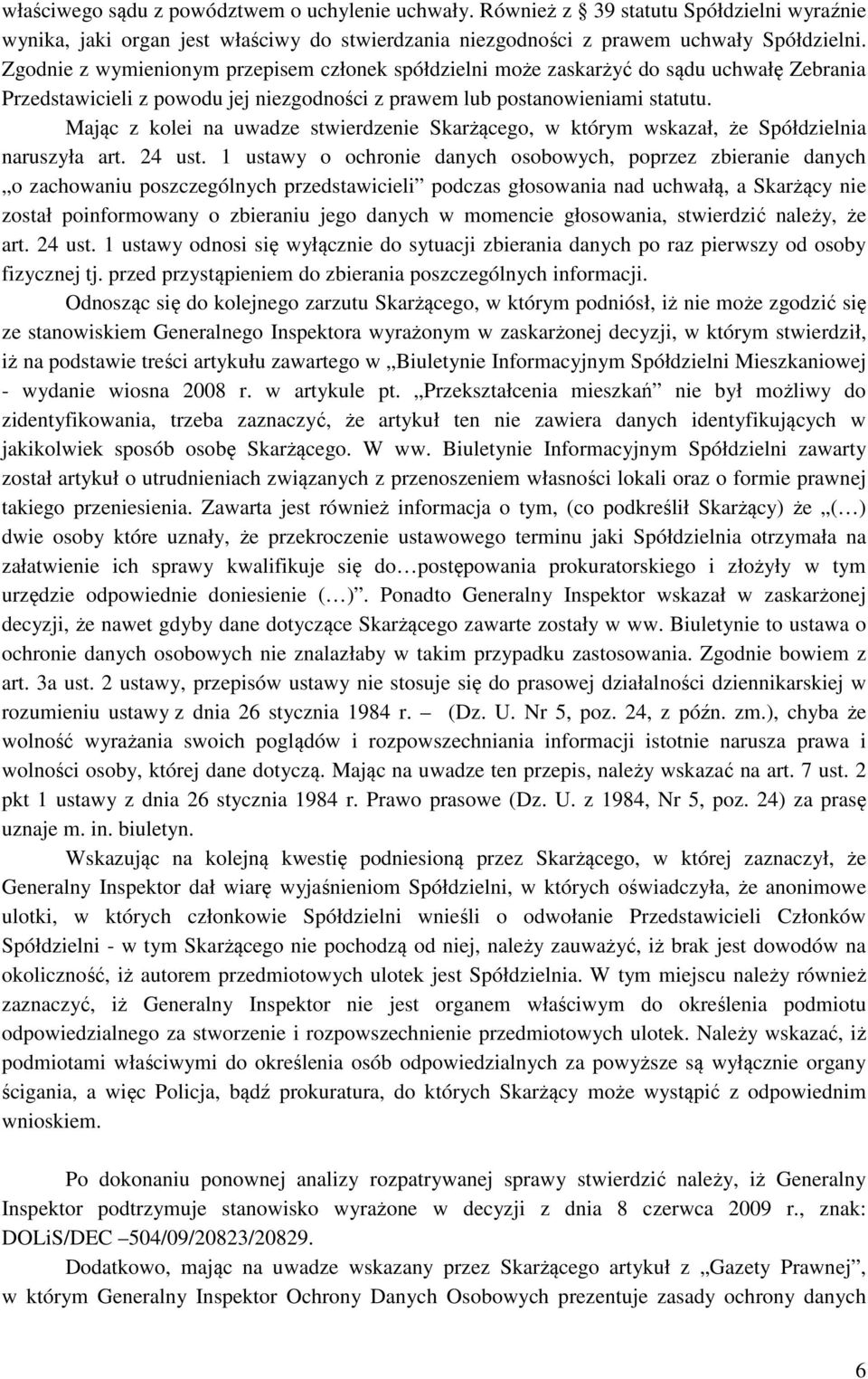 Mając z kolei na uwadze stwierdzenie Skarżącego, w którym wskazał, że Spółdzielnia naruszyła art. 24 ust.