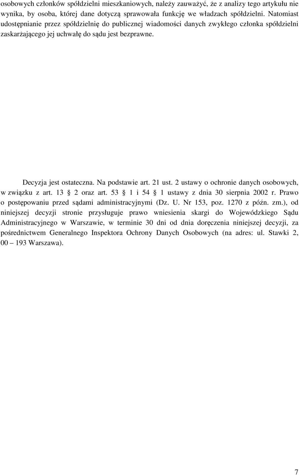 21 ust. 2 ustawy o ochronie danych osobowych, w związku z art. 13 2 oraz art. 53 1 i 54 1 ustawy z dnia 30 sierpnia 2002 r. Prawo o postępowaniu przed sądami administracyjnymi (Dz. U. Nr 153, poz.