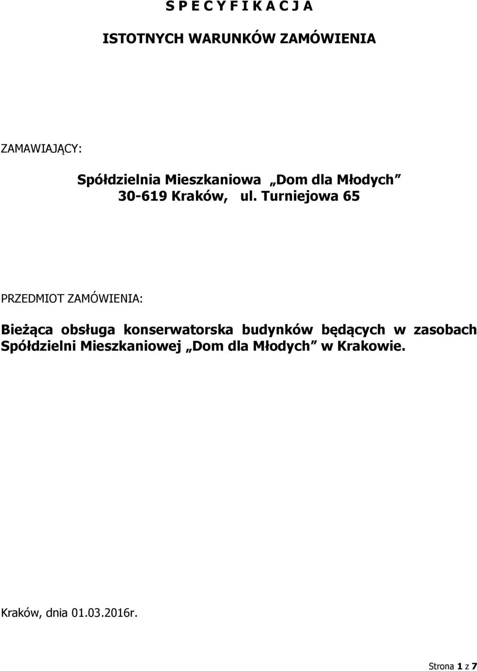 Turniejowa 65 PRZEDMIOT ZAMÓWIENIA: Bieżąca obsługa konserwatorska budynków