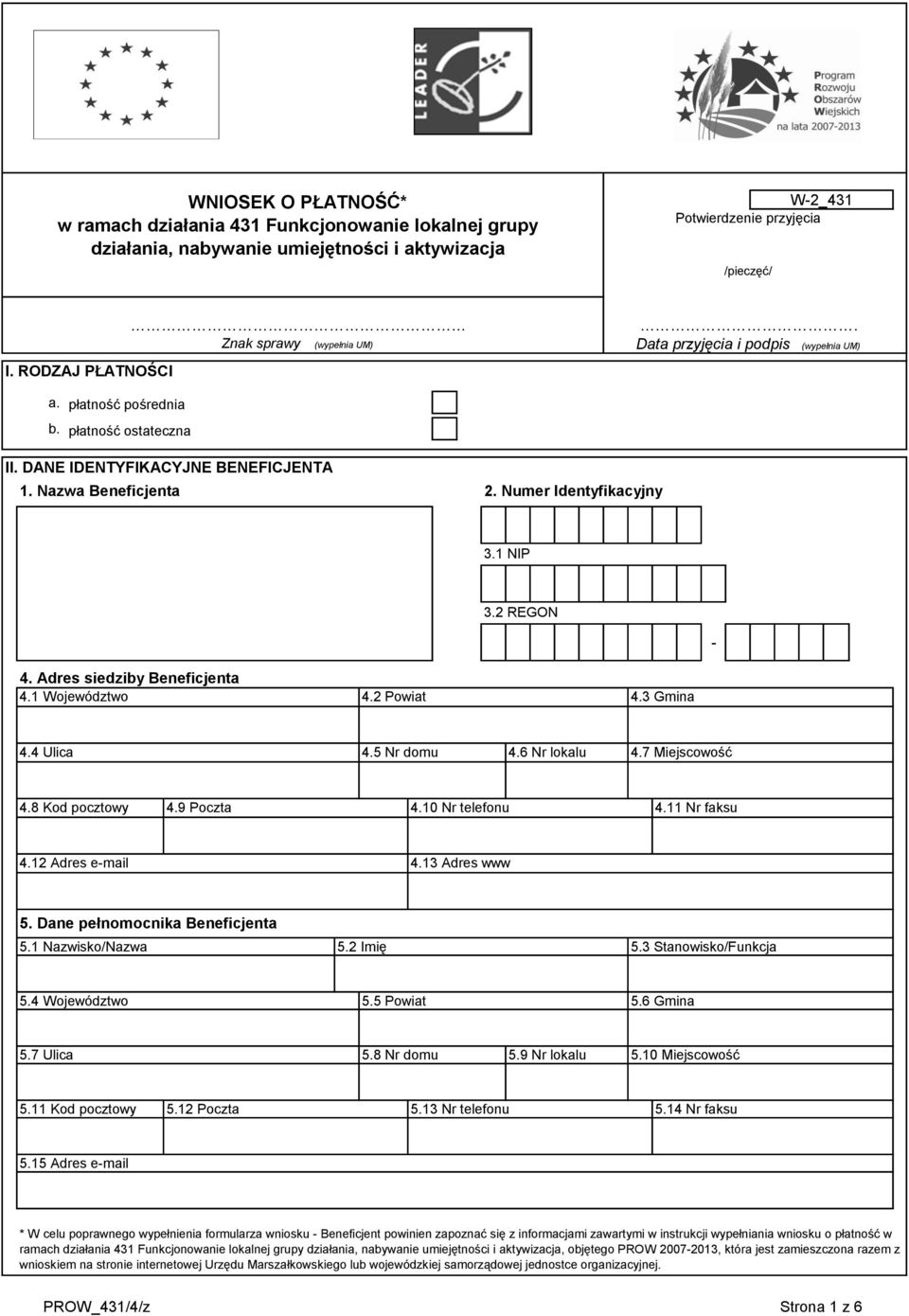 Numer Identyfikacyjny 3.1 NIP 3. REGON - 4. Adres siedziby Beneficjenta 4.1 Województwo 4. Powiat 4.3 Gmina 4.4 Ulica 4.5 Nr domu 4.6 Nr lokalu 4.7 Miejscowość 4.8 Kod pocztowy 4.9 Poczta 4.