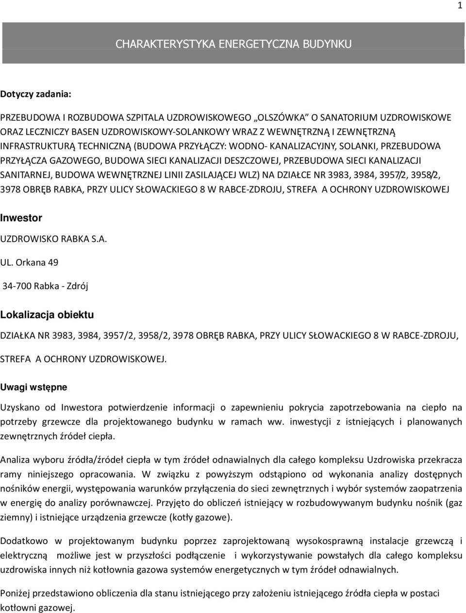 BUDOWA WEWNĘTRZNEJ LINII ZASILAJĄCEJ WLZ) NA DZIAŁCE NR 3983, 3984, 3957/2, 3958/2, 3978 OBRĘB RABKA, PRZY ULICY SŁOWACKIEGO 8 W RABCE-ZDROJU, STREFA A OCHRONY UZDROWISKOWEJ Inwestor UZDROWISKO RABKA