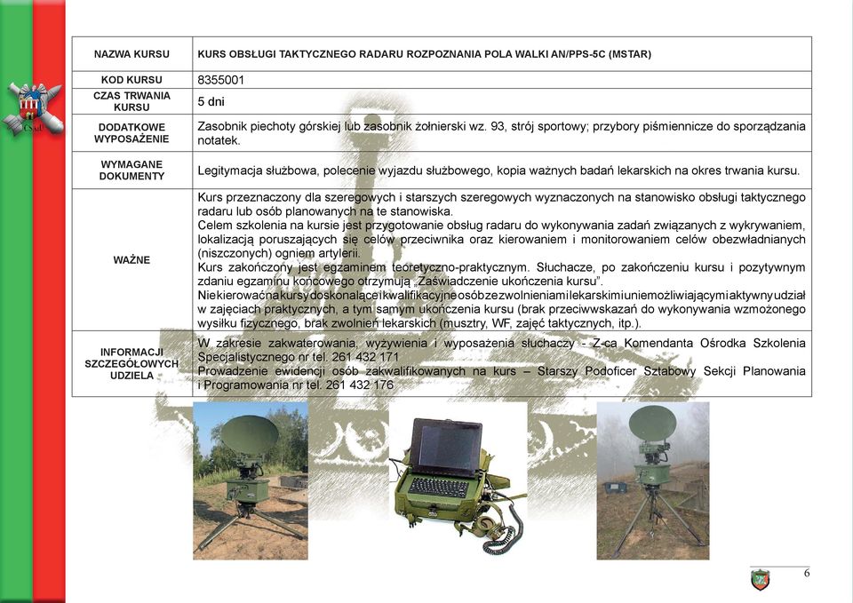 Kurs przeznaczony dla szeregowych i starszych szeregowych wyznaczonych na stanowisko obsługi taktycznego radaru lub osób planowanych na te stanowiska.