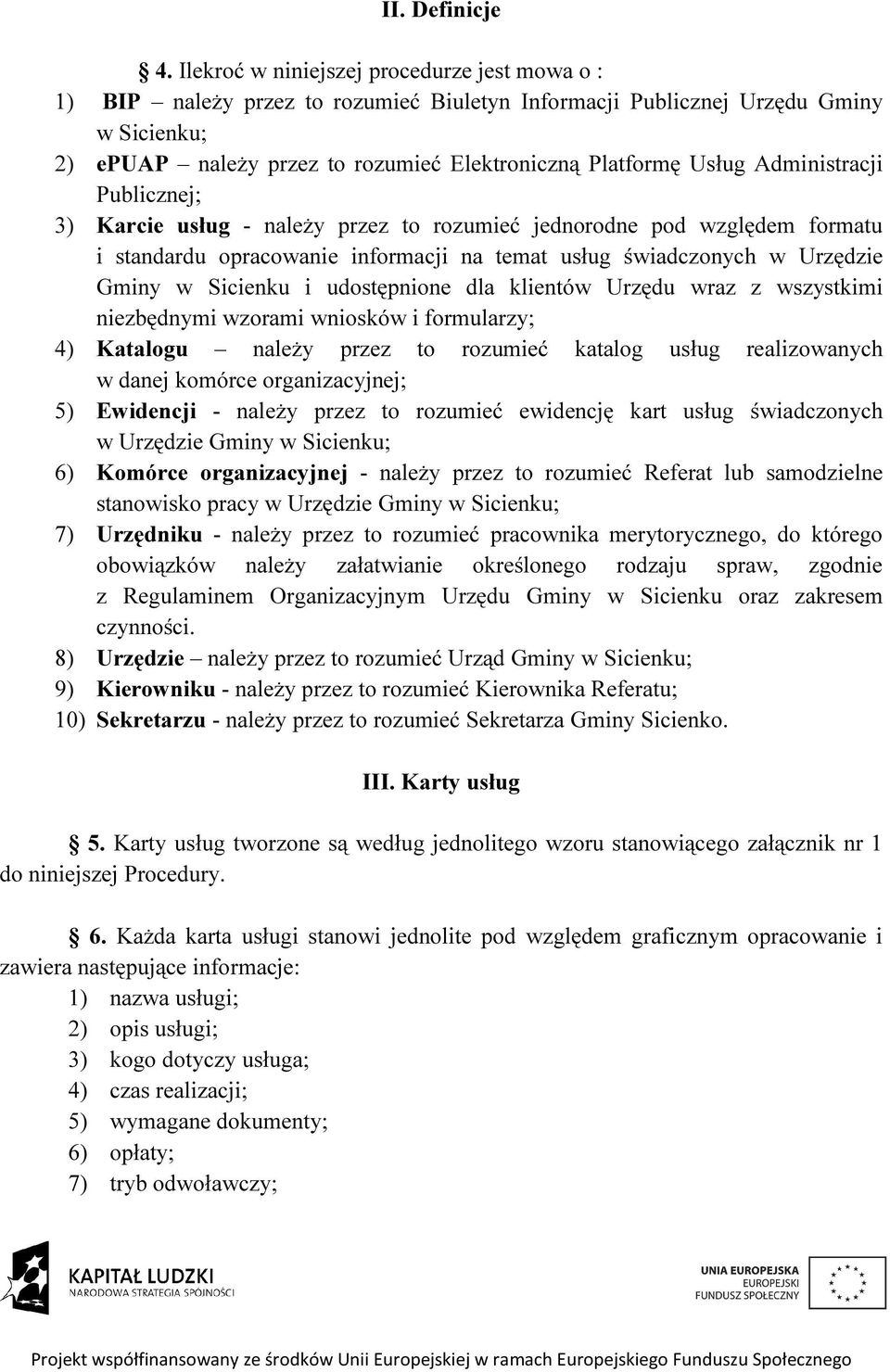 Administracji Publicznej; 3) Karcie usług - należy przez to rozumieć jednorodne pod względem formatu i standardu opracowanie informacji na temat usług świadczonych w Urzędzie Gminy w Sicienku i