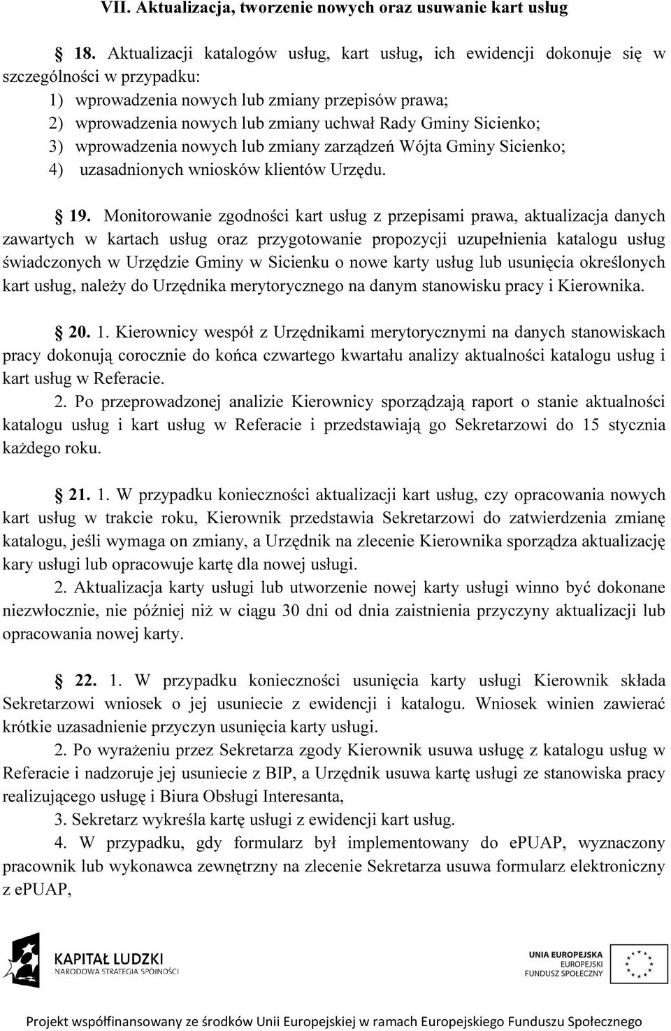 Gminy Sicienko; 3) wprowadzenia nowych lub zmiany zarządzeń Wójta Gminy Sicienko; 4) uzasadnionych wniosków klientów Urzędu. 19.