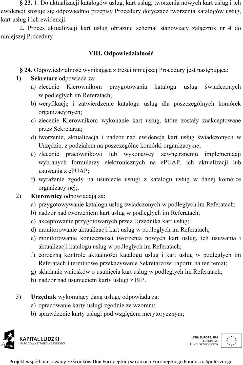 Proces aktualizacji kart usług obrazuje schemat stanowiący załącznik nr 4 do niniejszej Procedury VIII. Odpowiedzialność 24.