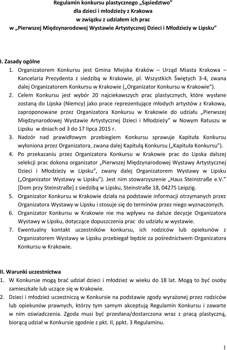 Wszystkich Świętych 3-4, zwana dalej Organizatorem Konkursu w Krakowie ( Organizator Konkursu w Krakowie ). 2.