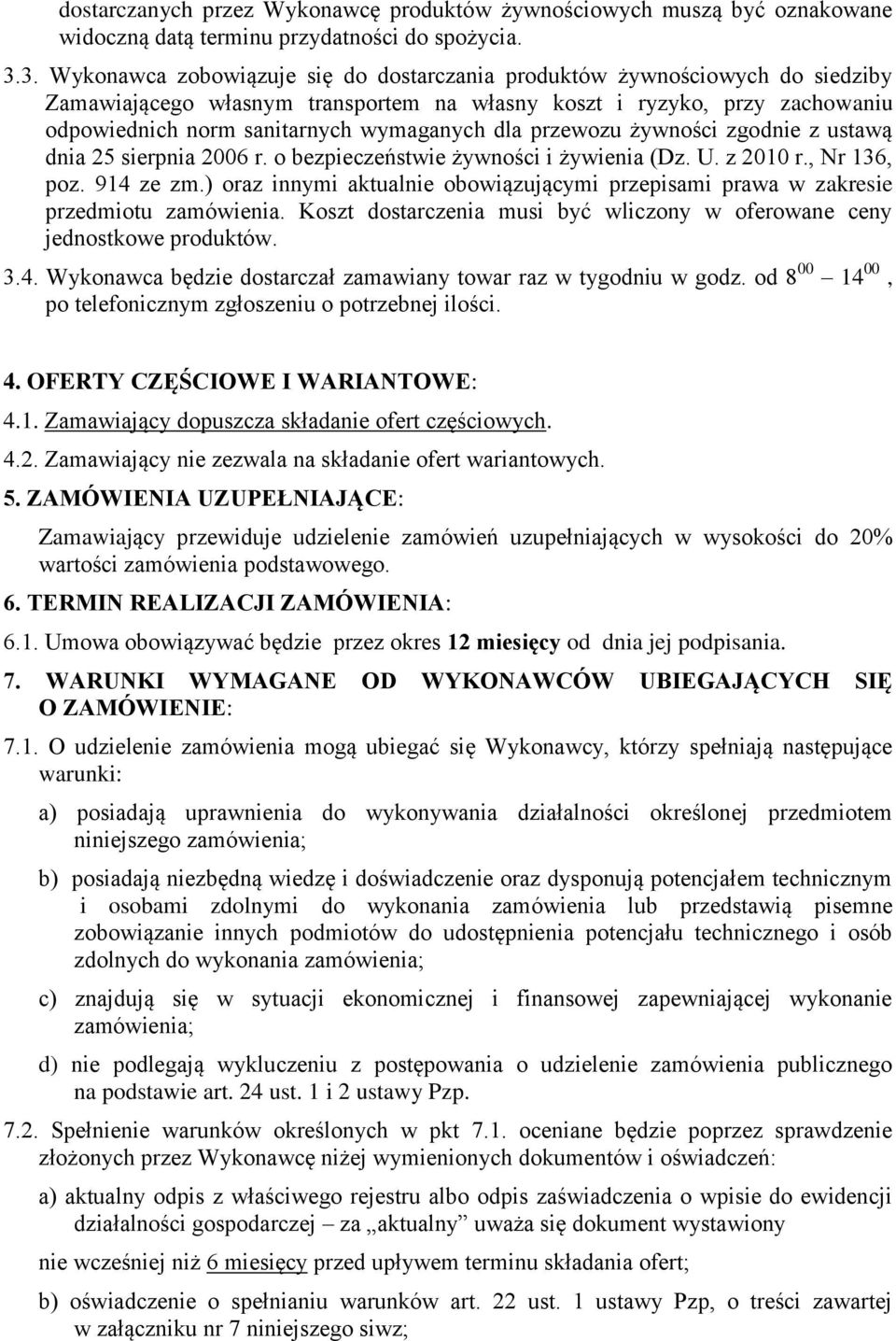 dla przewozu żywności zgodnie z ustawą dnia 25 sierpnia 2006 r. o bezpieczeństwie żywności i żywienia (Dz. U. z 2010 r., Nr 136, poz. 914 ze zm.