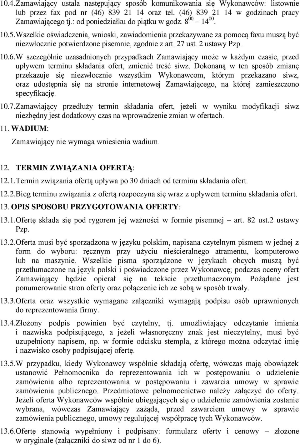 2 ustawy Pzp.. 10.6. W szczególnie uzasadnionych przypadkach Zamawiający może w każdym czasie, przed upływem terminu składania ofert, zmienić treść siwz.