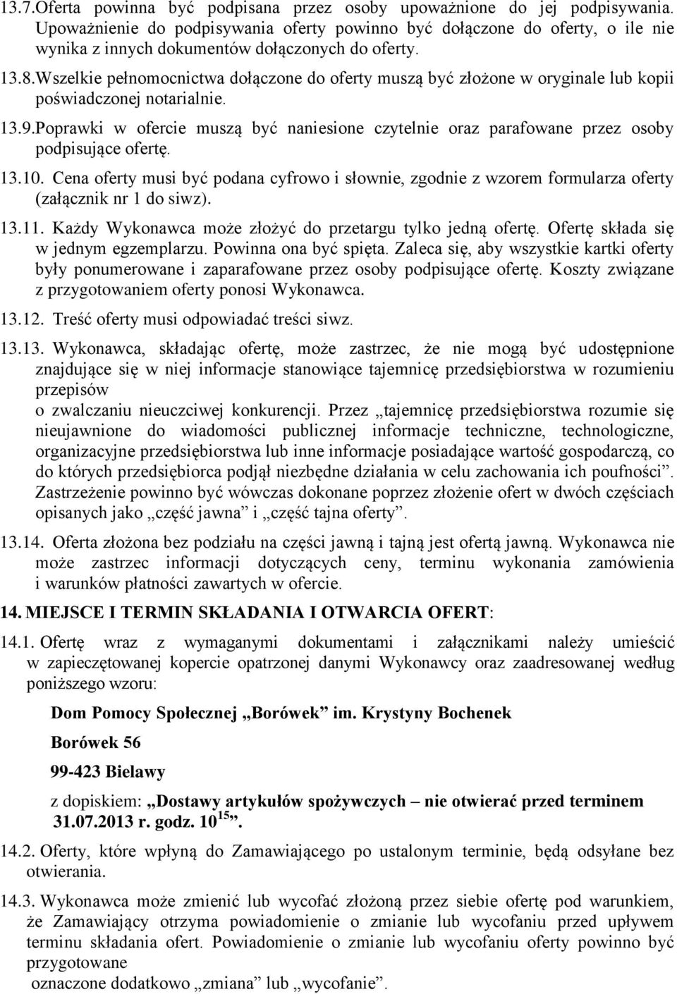 Wszelkie pełnomocnictwa dołączone do oferty muszą być złożone w oryginale lub kopii poświadczonej notarialnie. 13.9.