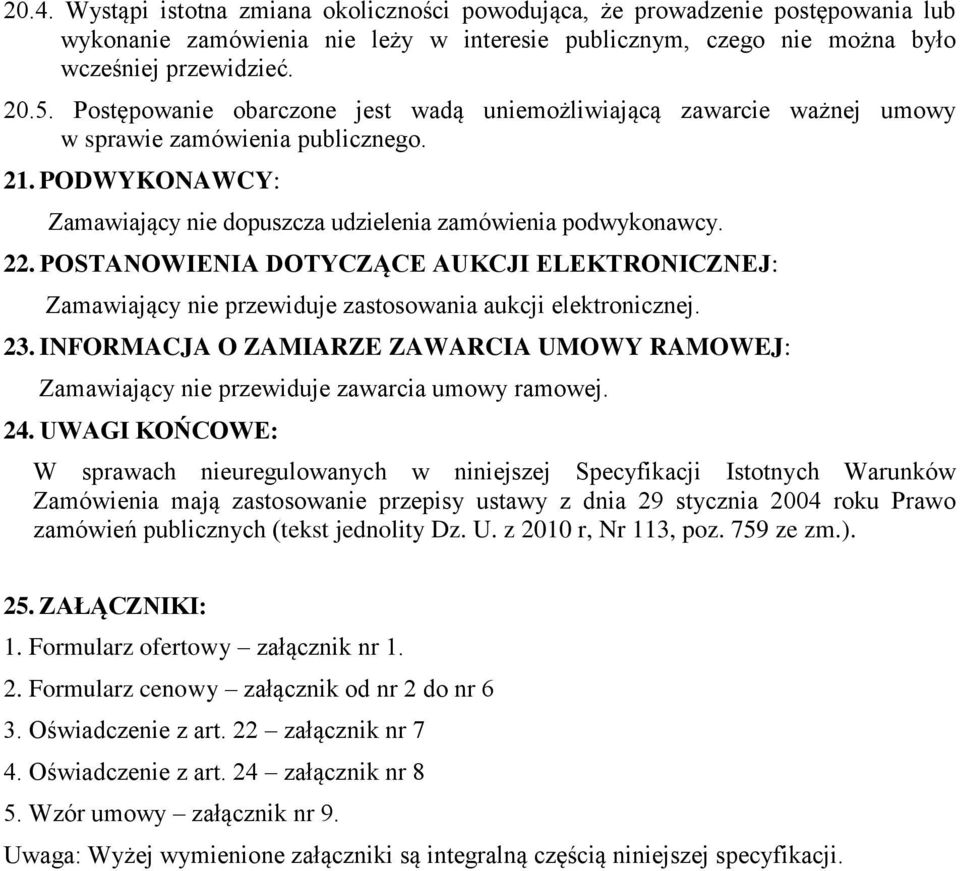 POSTANOWIENIA DOTYCZĄCE AUKCJI ELEKTRONICZNEJ: Zamawiający nie przewiduje zastosowania aukcji elektronicznej. 23.