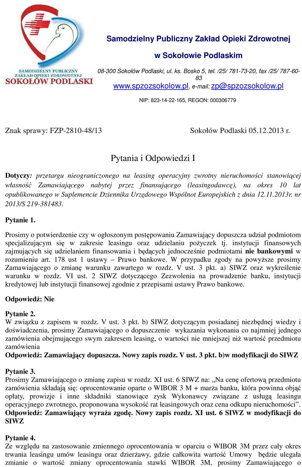 Pytania i Odpowiedzi I Dotyczy: przetargu nieograniczonego na leasing operacyjny zwrotny nieruchomości stanowiącej własność Zamawiającego nabytej przez finansującego (leasingodawcę), na okres 10 lat