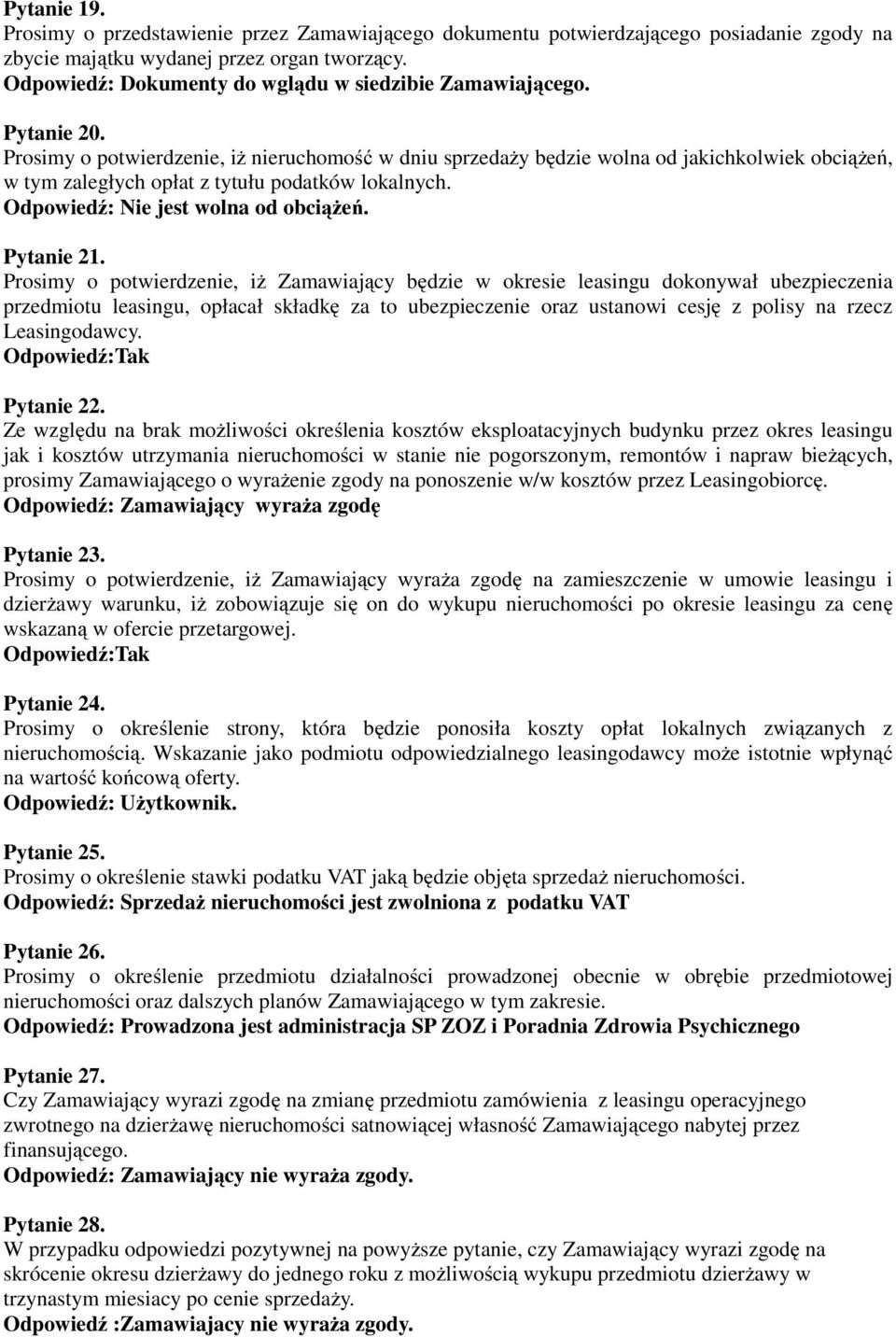 Prosimy o potwierdzenie, iż Zamawiający będzie w okresie leasingu dokonywał ubezpieczenia przedmiotu leasingu, opłacał składkę za to ubezpieczenie oraz ustanowi cesję z polisy na rzecz Leasingodawcy.