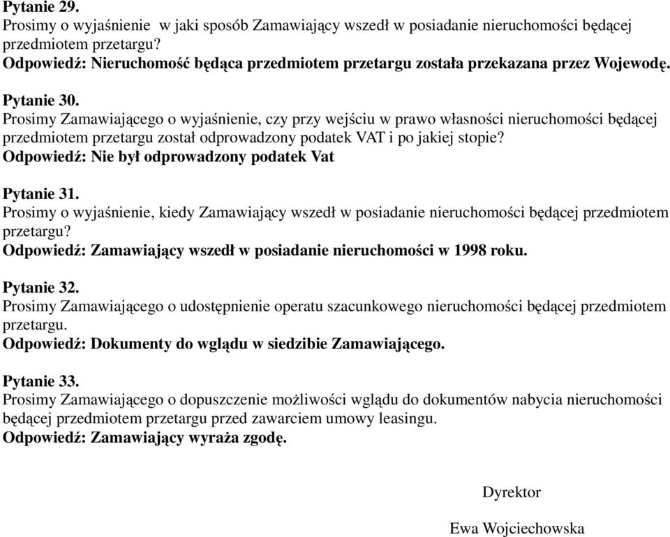 Prosimy Zamawiającego o wyjaśnienie, czy przy wejściu w prawo własności nieruchomości będącej przedmiotem przetargu został odprowadzony podatek VAT i po jakiej stopie?