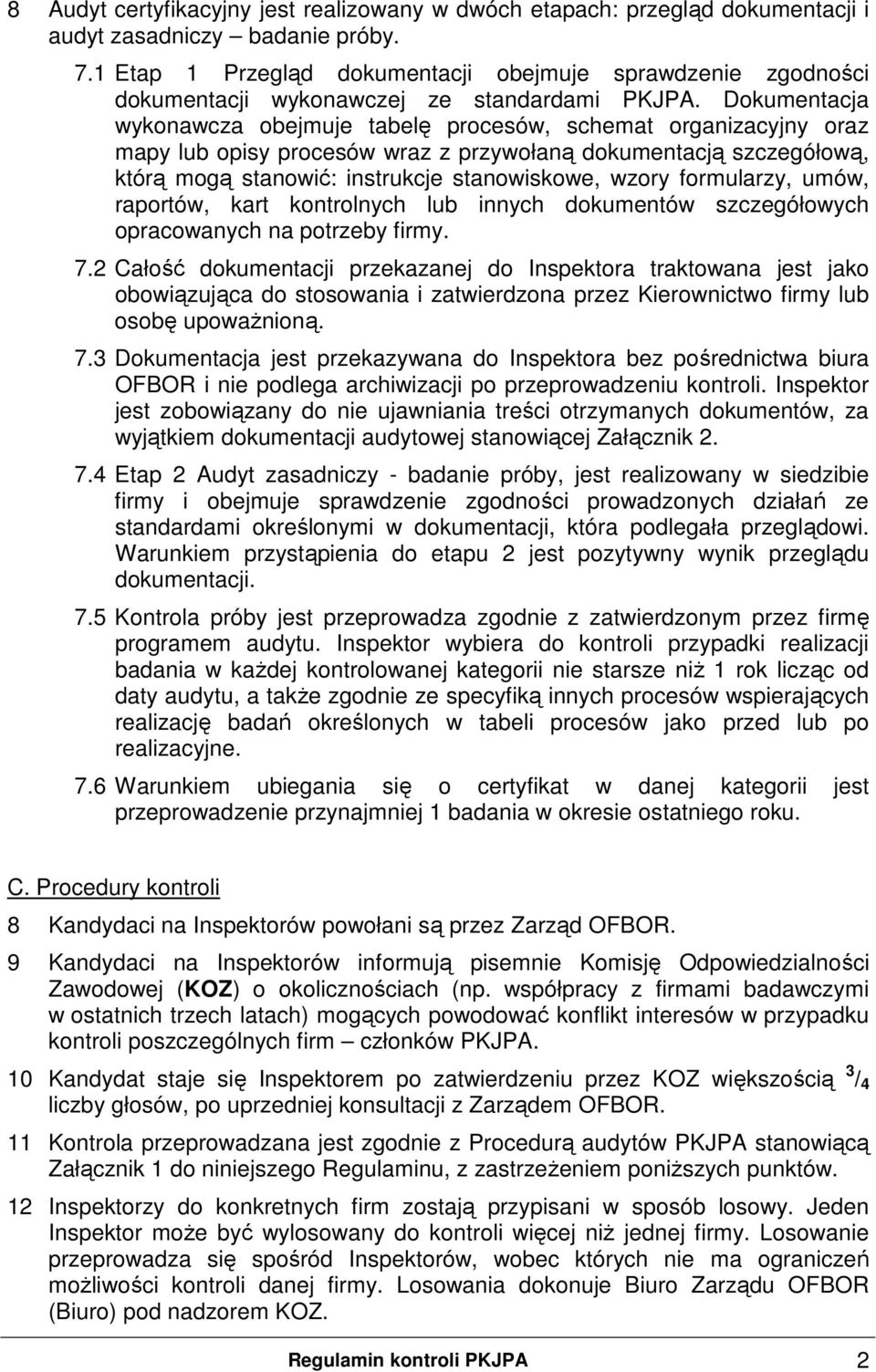 Dokumentacja wykonawcza obejmuje tabelę procesów, schemat organizacyjny oraz mapy lub opisy procesów wraz z przywołaną dokumentacją szczegółową, którą mogą stanowić: instrukcje stanowiskowe, wzory