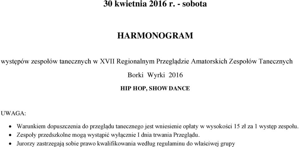 Tanecznych Borki Wyrki 2016 HIP HOP, SHOW DANCE UWAGA: Warunkiem dopuszczenia do przeglądu tanecznego jest