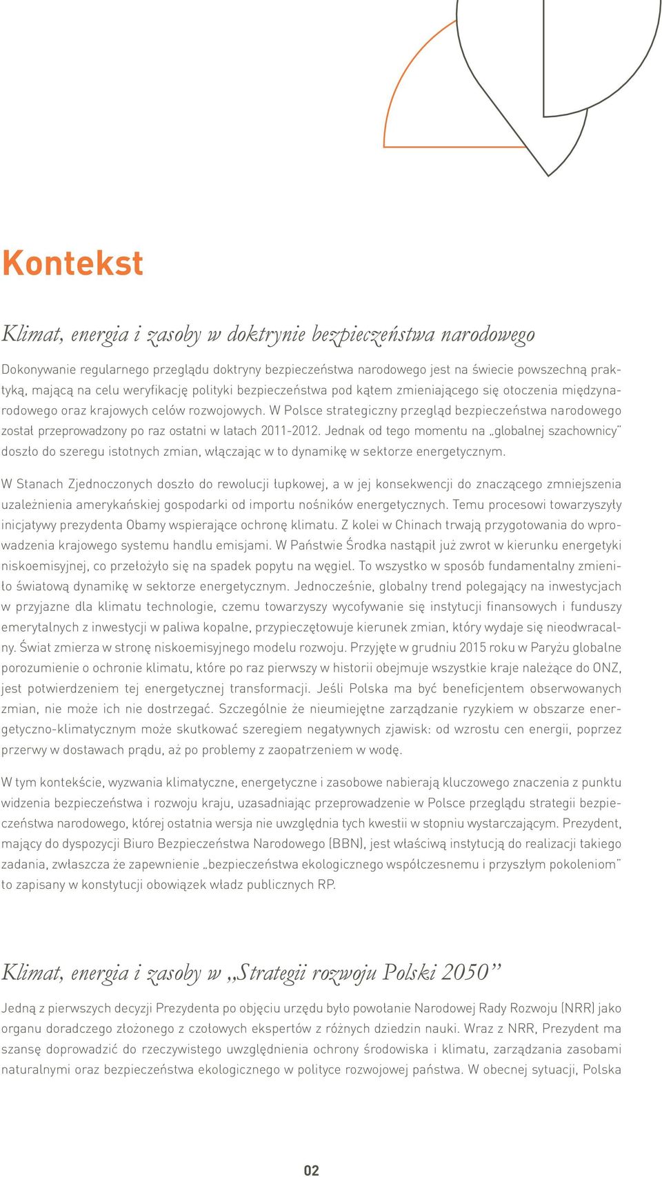 W Polsce strategiczny przegląd bezpieczeństwa narodowego został przeprowadzony po raz ostatni w latach 2011-2012.