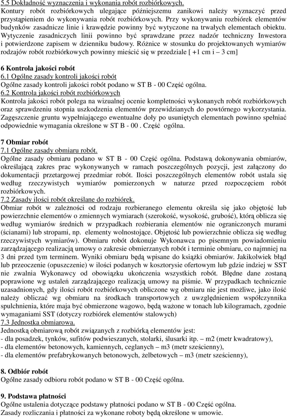 Wytyczenie zasadniczych linii powinno być sprawdzane przez nadzór techniczny Inwestora i potwierdzone zapisem w dzienniku budowy.