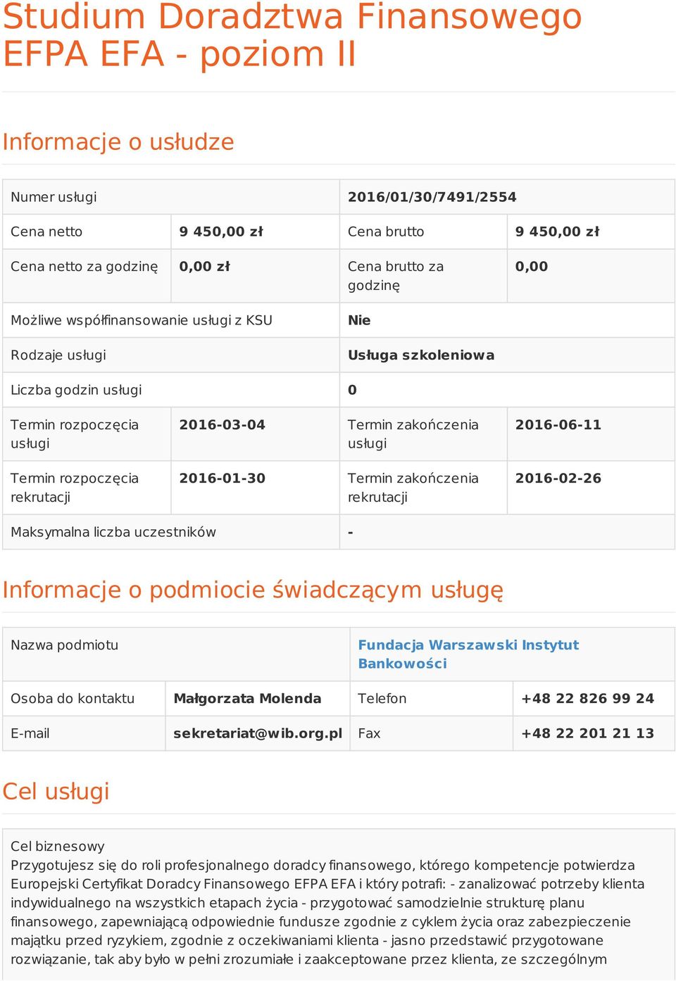 usługi 2016-01-30 Termin zakończenia rekrutacji 2016-06-11 2016-02-26 Maksymalna liczba uczestników - Informacje o podmiocie świadczącym usługę Nazwa podmiotu Fundacja Warszawski Instytut Bankowości