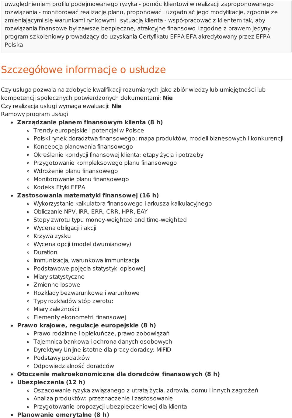 szkoleniowy prowadzący do uzyskania Certyfikatu EFPA EFA akredytowany przez EFPA Polska Szczegółowe informacje o usłudze Czy usługa pozwala na zdobycie kwalifikacji rozumianych jako zbiór wiedzy lub