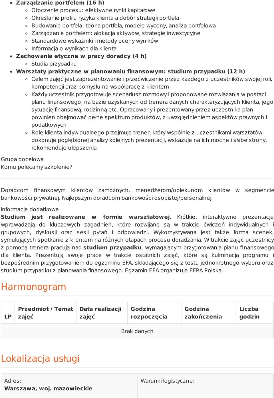 Studia przypadku Warsztaty praktyczne w planowaniu finansowym: studium przypadku (12 h) Celem zajęć jest zaprezentowanie i przećwiczenie przez każdego z uczestników swojej roli, kompetencji oraz