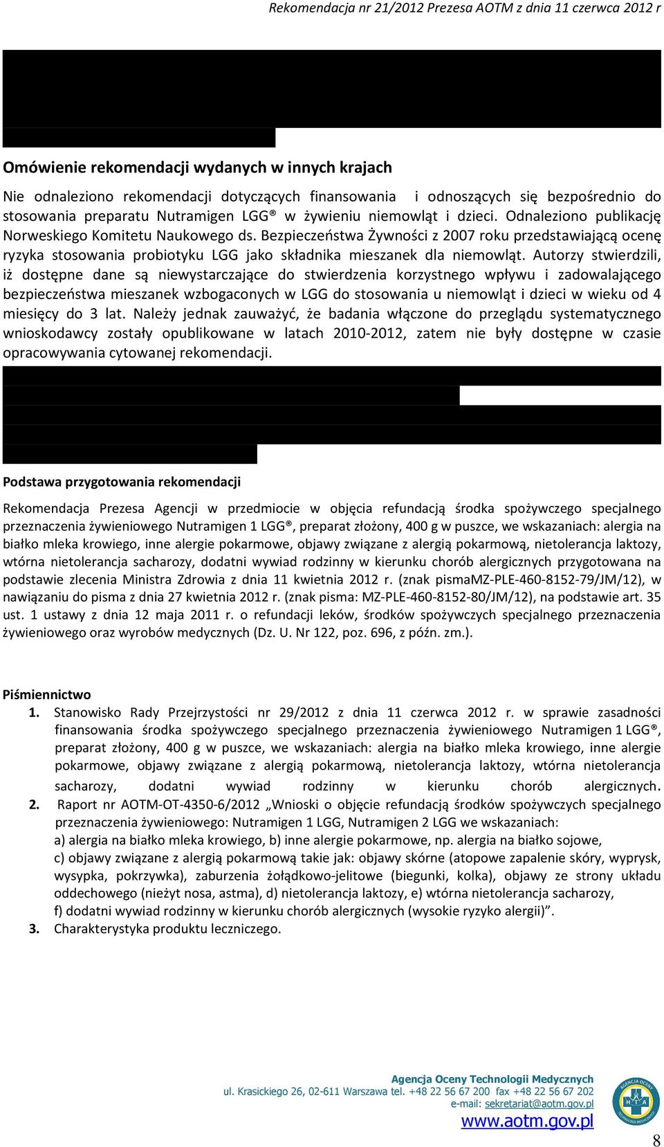 Autorzy stwierdzili, iż dostępne dane są niewystarczające do stwierdzenia korzystnego wpływu i zadowalającego bezpieczeństwa mieszanek wzbogaconych w LGG do stosowania u niemowląt i dzieci w wieku od