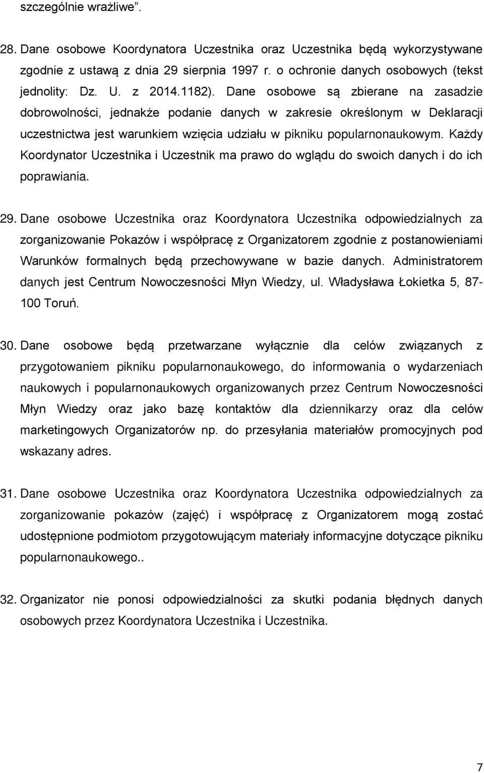 Każdy Koordynator Uczestnika i Uczestnik ma prawo do wglądu do swoich danych i do ich poprawiania. 29.