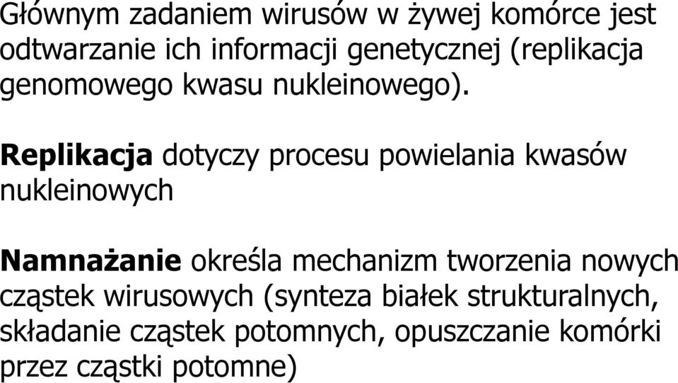 Replikacja dotyczy procesu powielania kwasów nukleinowych Namnażanie określa mechanizm