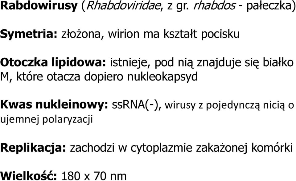 itij istnieje, pod nią znajduje j się białko M, które otacza dopiero nukleokapsyd Kwas