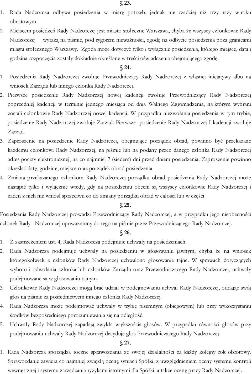 miasta stołecznego Warszawy. Zgoda może dotyczyć tylko i wyłącznie posiedzenia, którego miejsce, data i godzina rozpoczęcia zostały dokładnie określone w treści oświadczenia obejmującego zgodę. 24. 1.