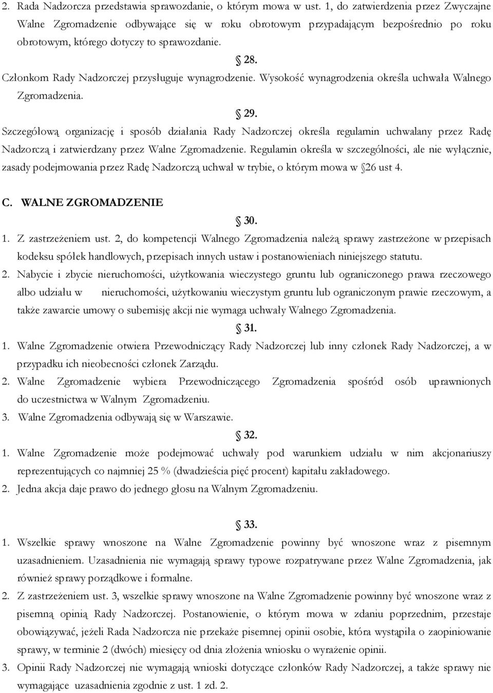 Członkom Rady Nadzorczej przysługuje wynagrodzenie. Wysokość wynagrodzenia określa uchwała Walnego Zgromadzenia. 29.