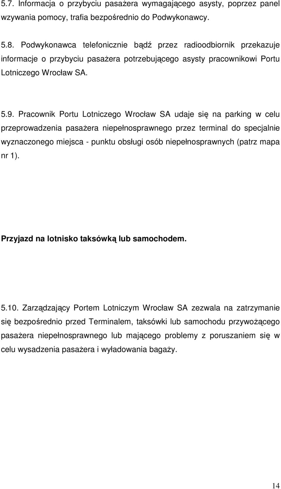 Pracownik Portu Lotniczego Wrocław SA udaje się na parking w celu przeprowadzenia pasaŝera niepełnosprawnego przez terminal do specjalnie wyznaczonego miejsca - punktu obsługi osób niepełnosprawnych