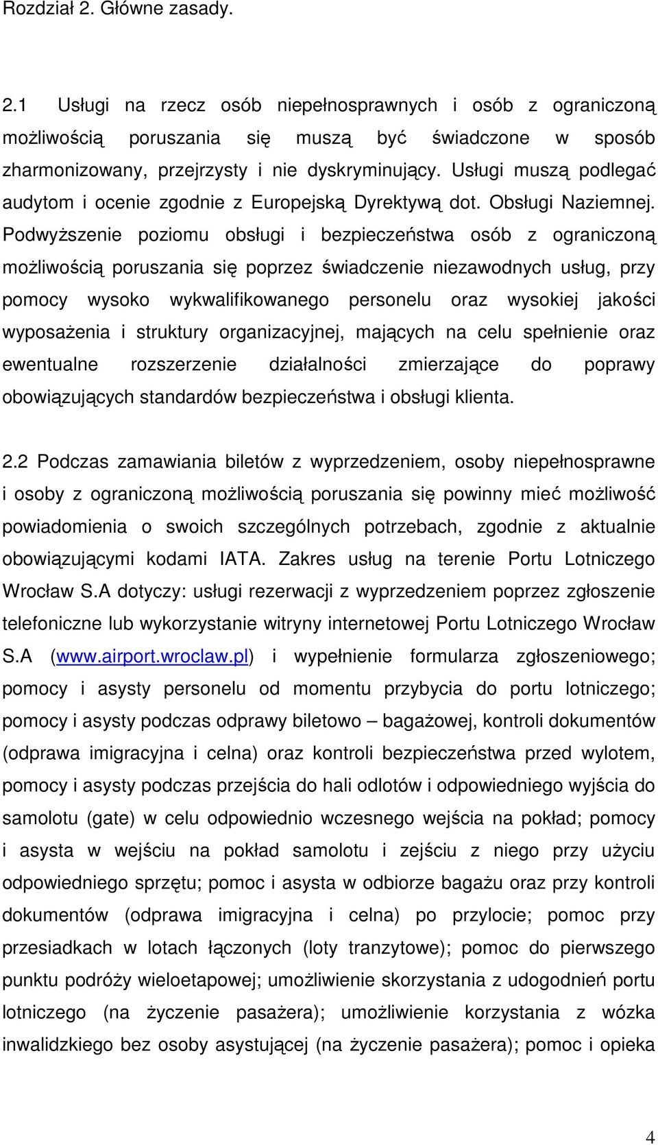 PodwyŜszenie poziomu obsługi i bezpieczeństwa osób z ograniczoną moŝliwością poruszania się poprzez świadczenie niezawodnych usług, przy pomocy wysoko wykwalifikowanego personelu oraz wysokiej