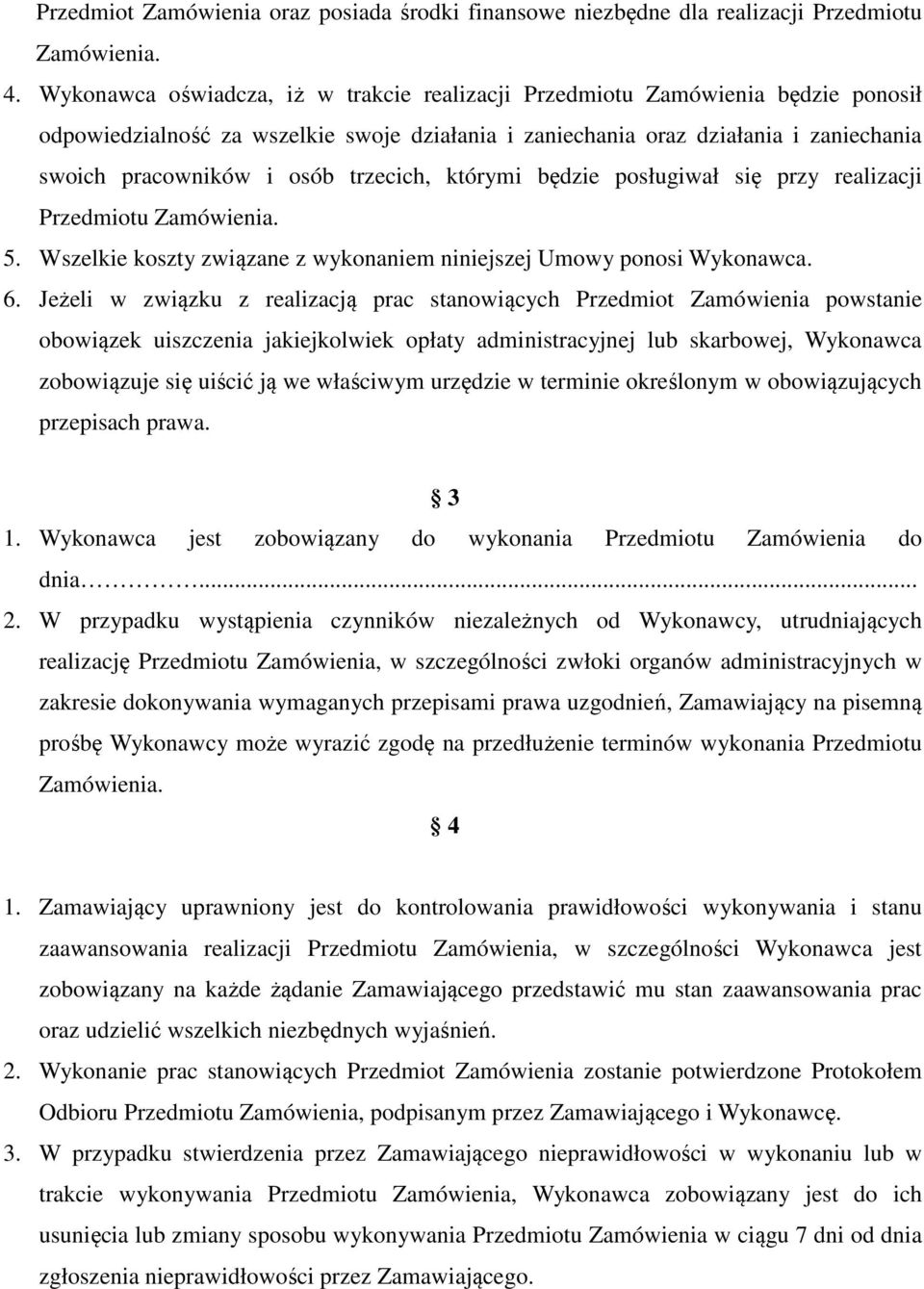 trzecich, którymi będzie posługiwał się przy realizacji Przedmiotu Zamówienia. 5. Wszelkie koszty związane z wykonaniem niniejszej Umowy ponosi Wykonawca. 6.