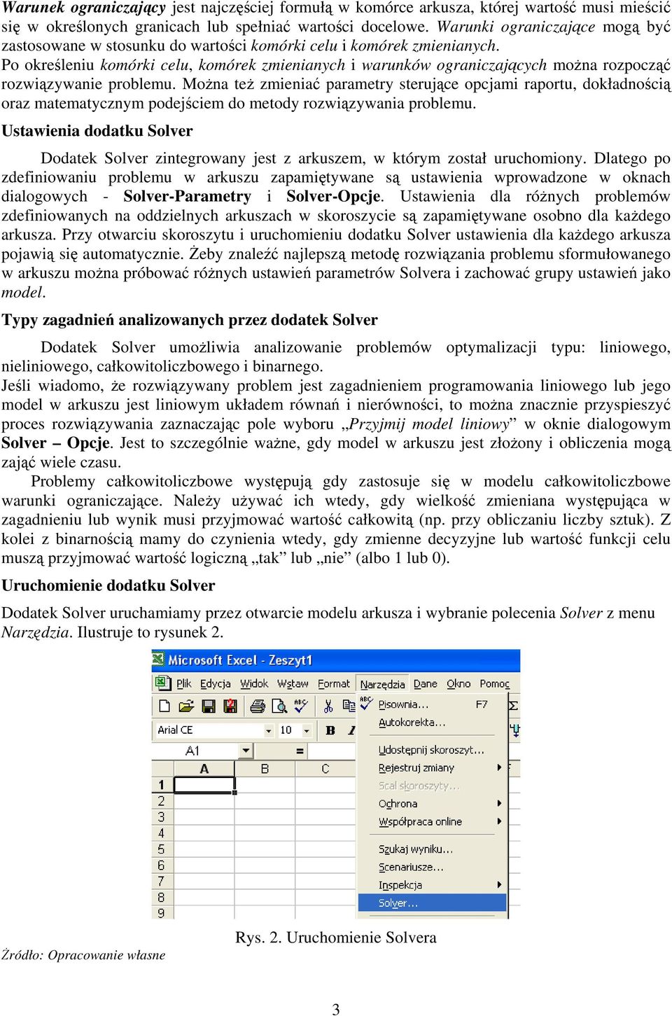 Po określeniu komórki celu, komórek zmienianych i warunków ograniczających można rozpocząć rozwiązywanie problemu.