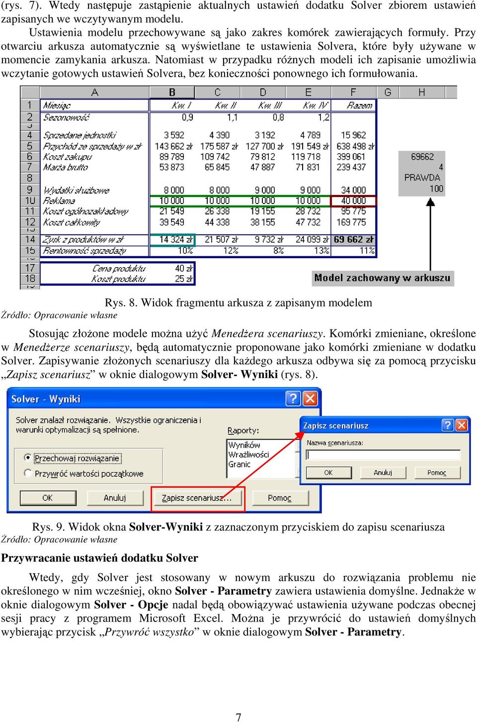 Natomiast w przypadku różnych modeli ich zapisanie umożliwia wczytanie gotowych ustawień Solvera, bez konieczności ponownego ich formułowania. Rys. 8.