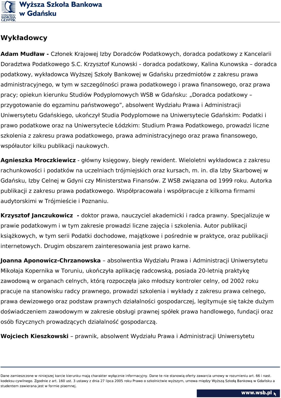 Krzysztof Kunowski - doradca podatkowy, Kalina Kunowska doradca podatkowy, wykładowca Wyższej Szkoły Bankowej w Gdańsku przedmiotów z zakresu prawa administracyjnego, w tym w szczególności prawa