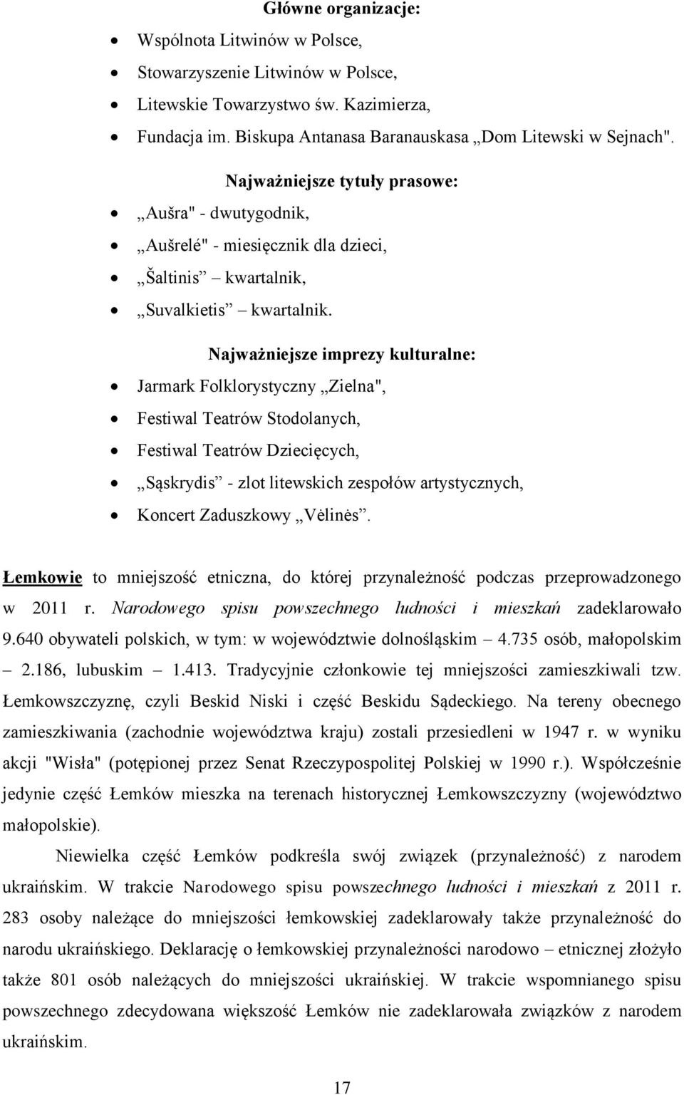 Najważniejsze imprezy kulturalne: Jarmark Folklorystyczny Zielna", Festiwal Teatrów Stodolanych, Festiwal Teatrów Dziecięcych, Sąskrydis - zlot litewskich zespołów artystycznych, Koncert Zaduszkowy