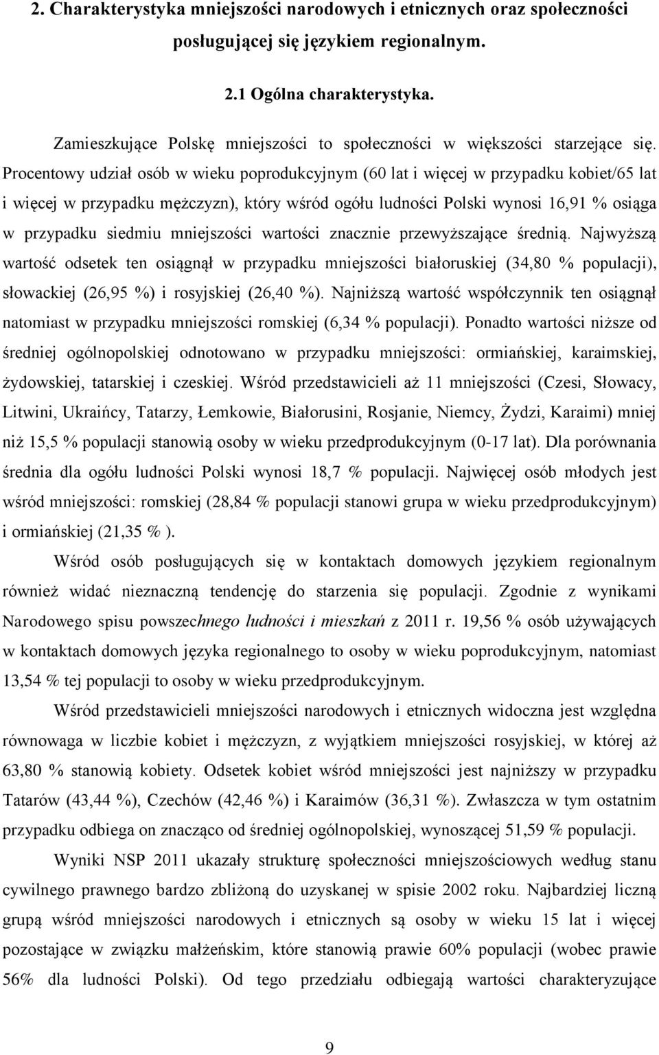 Procentowy udział osób w wieku poprodukcyjnym (60 lat i więcej w przypadku kobiet/65 lat i więcej w przypadku mężczyzn), który wśród ogółu ludności Polski wynosi 16,91 % osiąga w przypadku siedmiu