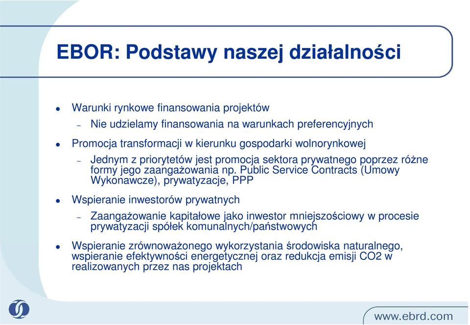 Public Service Contracts (Umowy Wykonawcze), prywatyzacje, PPP Wspieranie inwestorów prywatnych Zaangażowanie kapitałowe jako inwestor mniejszościowy w procesie