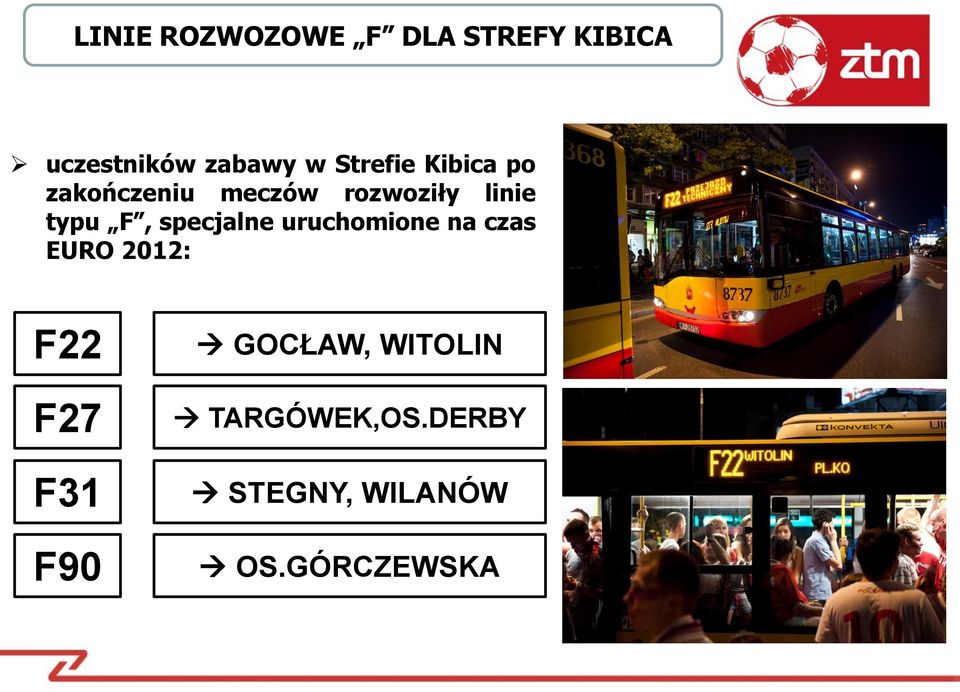 F, specjalne uruchomione na czas EURO 2012: F22 F27 F31 F90