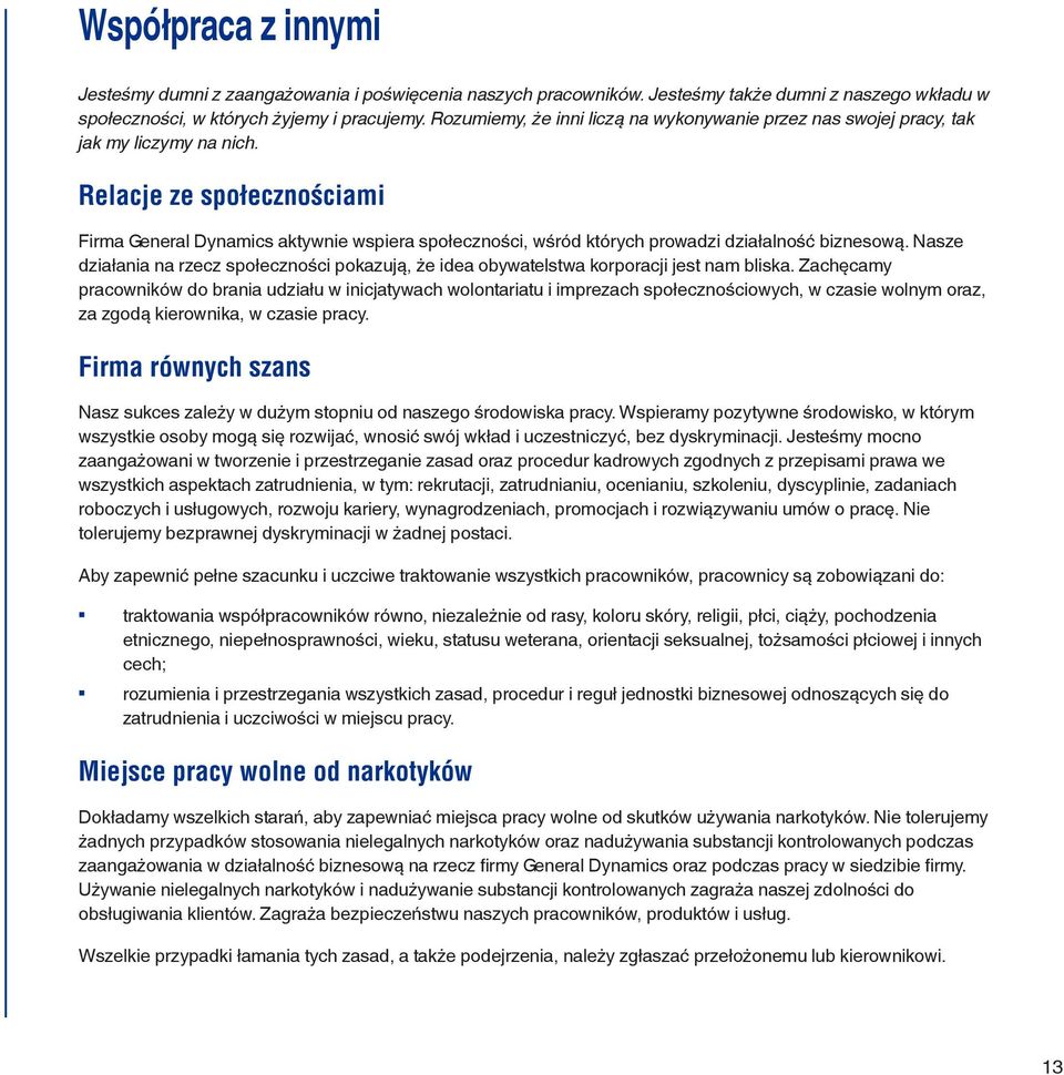 Relacje ze społecznościami Firma General Dynamics aktywnie wspiera społeczności, wśród których prowadzi działalność biznesową.